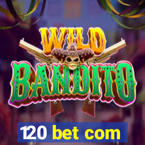 120 bet com